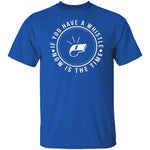 If You Have A Whistle Now Is The Time T-Shirt CustomCat