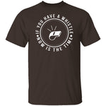 If You Have A Whistle Now Is The Time T-Shirt CustomCat