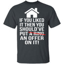 If You Liked It Then You Should've Put An Offer On It T-Shirt CustomCat