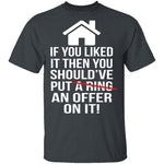 If You Liked It Then You Should've Put An Offer On It T-Shirt CustomCat