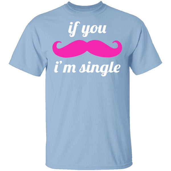 If You Mustache I'm Single T-Shirt CustomCat