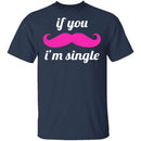 If You Mustache I'm Single T-Shirt CustomCat