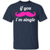 If You Mustache I'm Single T-Shirt CustomCat