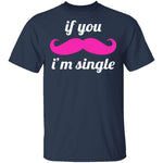 If You Mustache I'm Single T-Shirt CustomCat