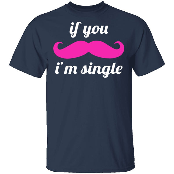 If You Mustache I'm Single T-Shirt CustomCat