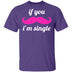 If You Mustache I'm Single T-Shirt CustomCat