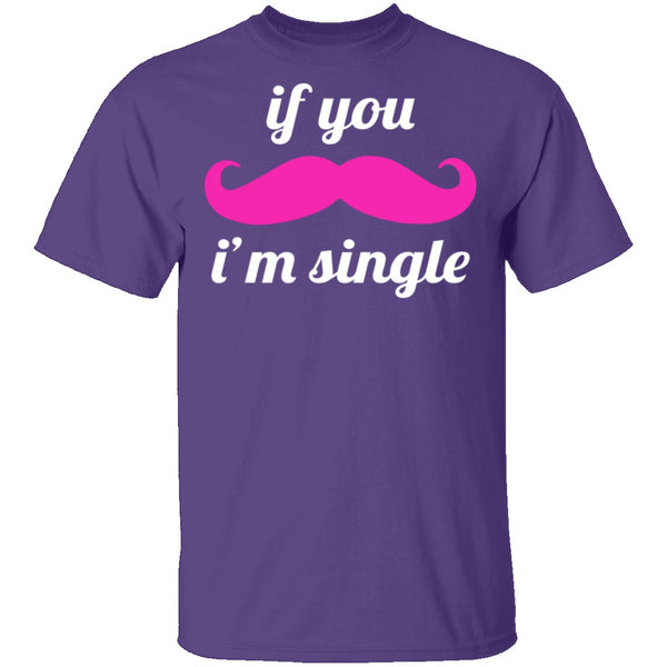 If You Mustache I'm Single T-Shirt CustomCat