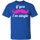 If You Mustache I'm Single T-Shirt CustomCat