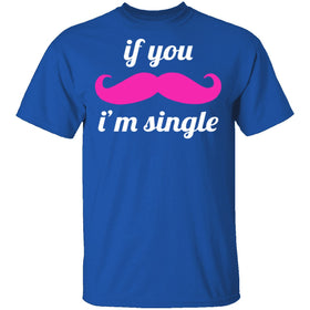 If You Mustache I'm Single T-Shirt CustomCat