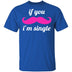 If You Mustache I'm Single T-Shirt CustomCat