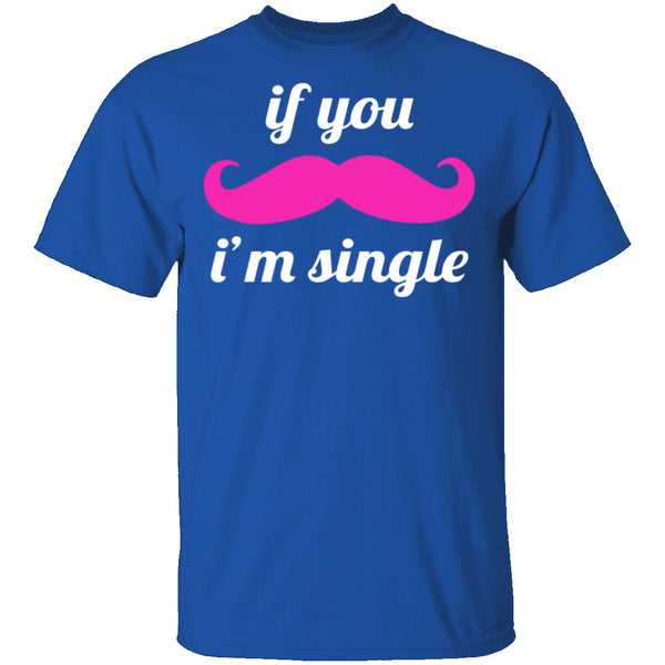 If You Mustache I'm Single T-Shirt CustomCat