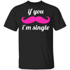 If You Mustache I'm Single T-Shirt CustomCat