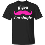 If You Mustache I'm Single T-Shirt CustomCat