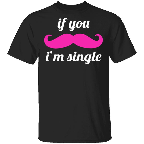 If You Mustache I'm Single T-Shirt CustomCat