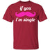 If You Mustache I'm Single T-Shirt CustomCat
