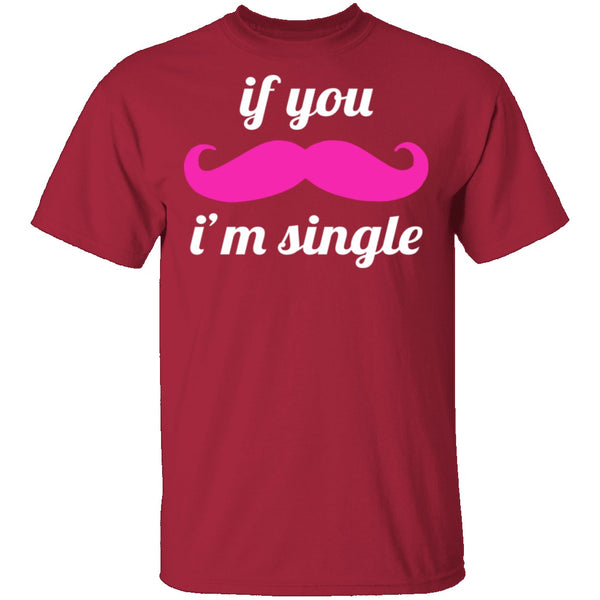 If You Mustache I'm Single T-Shirt CustomCat