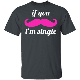 If You Mustache I'm Single T-Shirt CustomCat