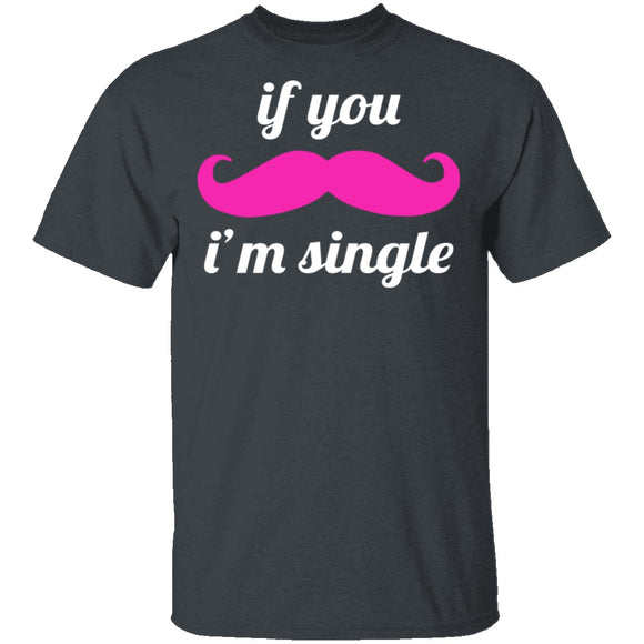 If You Mustache I'm Single T-Shirt CustomCat