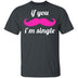 If You Mustache I'm Single T-Shirt CustomCat