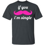 If You Mustache I'm Single T-Shirt CustomCat