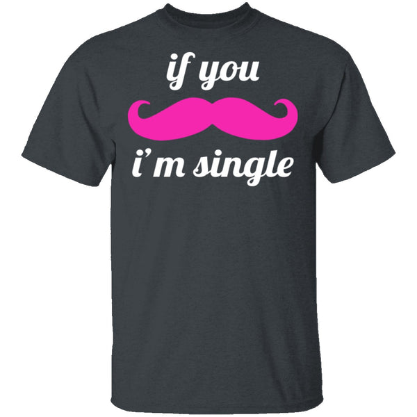 If You Mustache I'm Single T-Shirt CustomCat
