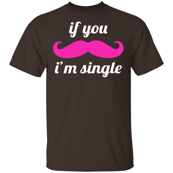 If You Mustache I'm Single T-Shirt CustomCat