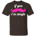 If You Mustache I'm Single T-Shirt CustomCat