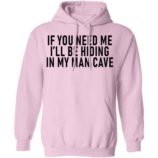 If You Need Me I'll Be Hiding In My Man Cave T-Shirt CustomCat