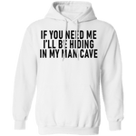 If You Need Me I'll Be Hiding In My Man Cave T-Shirt CustomCat