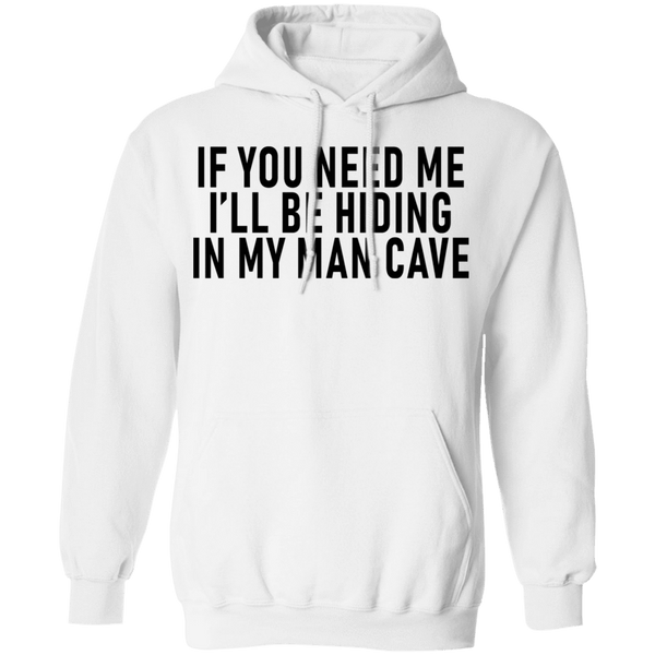 If You Need Me I'll Be Hiding In My Man Cave T-Shirt CustomCat