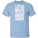 If You Ran Like Your Mouth T-Shirt CustomCat
