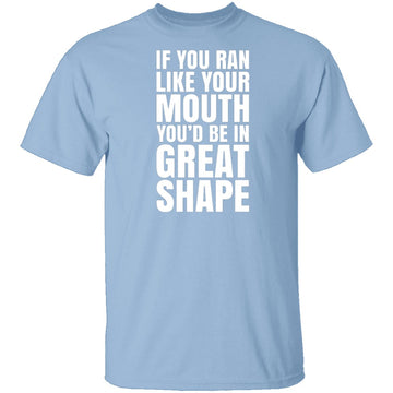 If You Ran Like Your Mouth T-Shirt CustomCat
