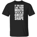 If You Ran Like Your Mouth T-Shirt CustomCat