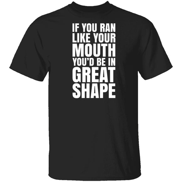 If You Ran Like Your Mouth T-Shirt CustomCat