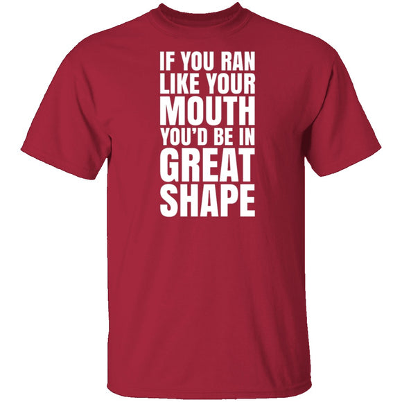 If You Ran Like Your Mouth T-Shirt CustomCat