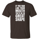 If You Ran Like Your Mouth T-Shirt CustomCat
