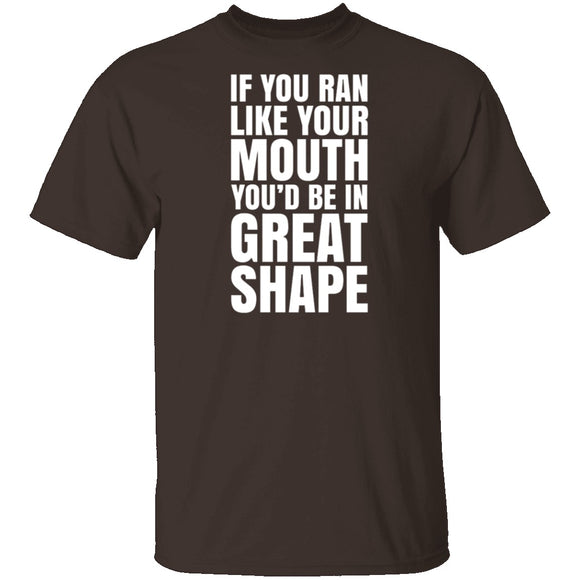 If You Ran Like Your Mouth T-Shirt CustomCat