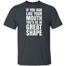 If You Ran Like Your Mouth T-Shirt CustomCat