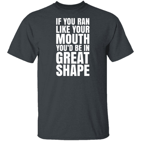 If You Ran Like Your Mouth T-Shirt CustomCat