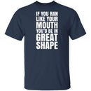 If You Ran Like Your Mouth T-Shirt CustomCat