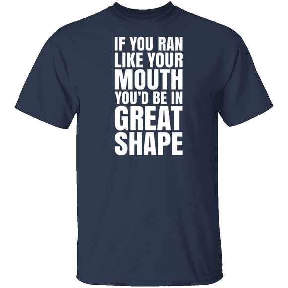 If You Ran Like Your Mouth T-Shirt CustomCat