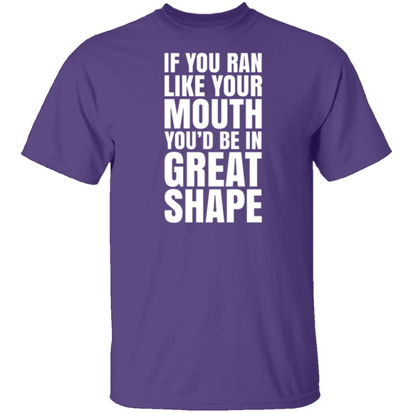 If You Ran Like Your Mouth T-Shirt CustomCat