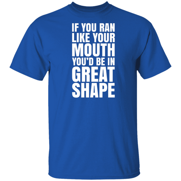 If You Ran Like Your Mouth T-Shirt CustomCat