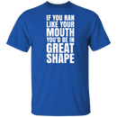 If You Ran Like Your Mouth T-Shirt CustomCat