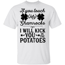 If You Touch My Shamrocks I Will Kick You In The Potatoes T-Shirt