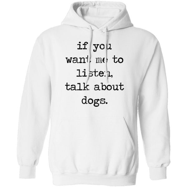 If You Want Me To Listen, Talk About Dogs T-Shirt CustomCat
