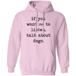 If You Want Me To Listen, Talk About Dogs T-Shirt CustomCat