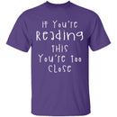 If You're Reading This You're Too Close T-Shirt CustomCat