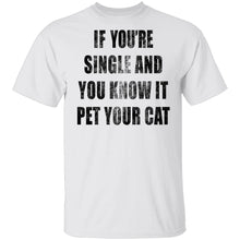 If Your Single And You Know It Pet Your Cat T-Shirt