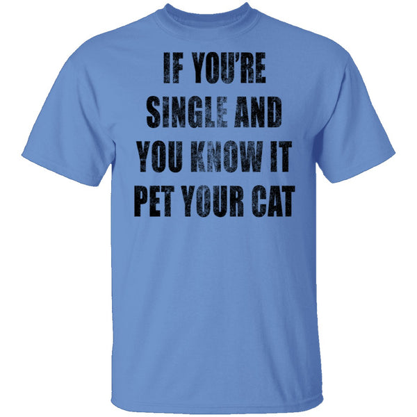 If Your Single And You Know It Pet Your Cat T-Shirt CustomCat